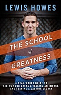 The School of Greatness: A Real-World Guide to Living Bigger, Loving Deeper, and Leaving a Legacy (Hardcover)