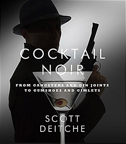 Cocktail Noir: From Gangsters and Gin Joints to Gumshoes and Gimlets (Paperback)