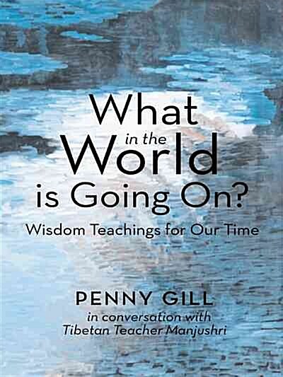 What in the World Is Going On?: Wisdom Teachings for Our Time (Paperback)