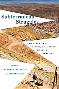 Subterranean Struggles: New Dynamics of Mining, Oil, and Gas in Latin America (Paperback)