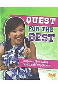 Quest for the Best: Conquering Cheerleading Tryouts and Competitions (Hardcover)