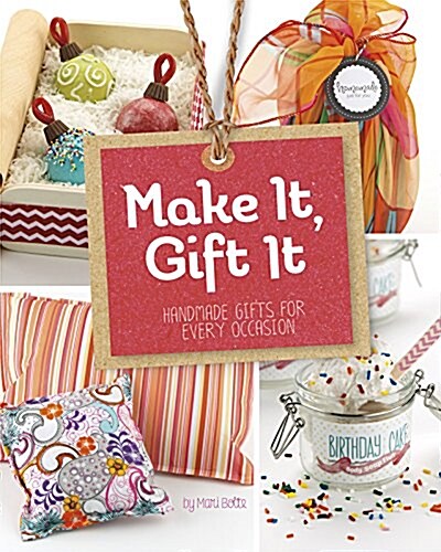 Make It, Gift It: Handmade Gifts for Every Occasion (Paperback)