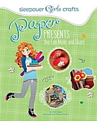 Sleepover Girls Crafts: Paper Presents You Can Make and Share (Paperback)