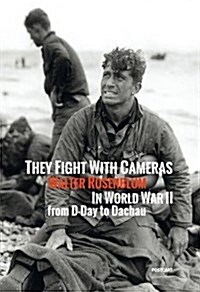 They Fight with Cameras: Walter Rosenblum in World War II from D-Day to Dachau (Hardcover)