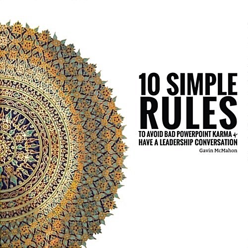 10 Simple Rules to Avoid Bad Powerpoint Karma & Have a Leadership Conversation (Paperback)