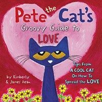 Pete the Cat's Groovy Guide to Love (Hardcover)
