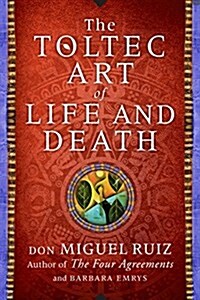 The Toltec Art of Life and Death: A Story of Discovery (Paperback)