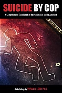 Suicide by Cop: A Comprehensive Examination of the Phenomenon & Its Aftermath (Paperback, 2, Revised)