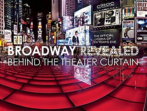 Broadway Revealed: Behind the Theater Curtain (Paperback)