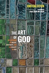 The Art of God: Reflections on Music, Diversity, and the Beauty in You (Paperback)