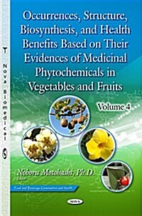 Occurrences, Structure, Biosynthesis & Health Benefits Based on Their Evidences of Medicinal Phytochemicals in Vegetables & Fruitsvolume 4 (Hardcover, UK)