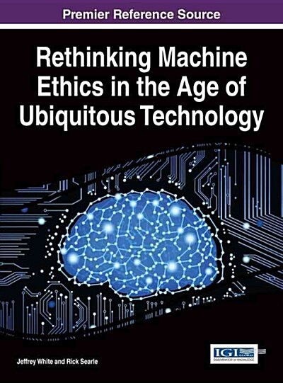 Rethinking Machine Ethics in the Age of Ubiquitous Technology (Hardcover)