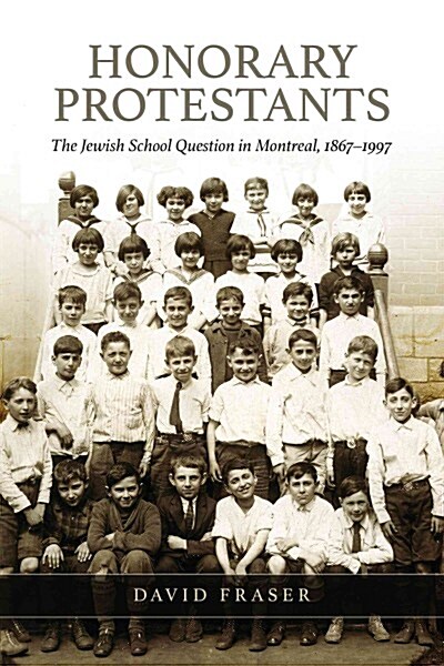 Honorary Protestants: The Jewish School Question in Montreal, 1867-1997 (Hardcover)