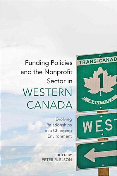 Funding Policies and the Nonprofit Sector in Western Canada: Evolving Relationships in a Changing Environment (Hardcover)