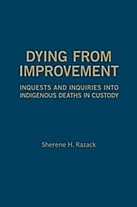 Dying from Improvement: Inquests and Inquiries Into Indigenous Deaths in Custody (Hardcover)