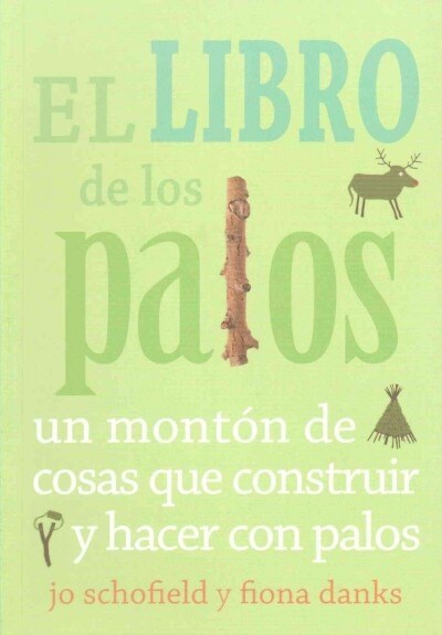 El Libro de Los Palos: Un Monton de Cosas Que Construir y Hacer Con Palos (Paperback)