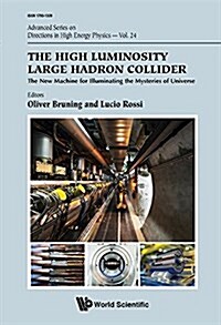 High Luminosity Large Hadron Collider, The: The New Machine for Illuminating the Mysteries of Universe (Hardcover)