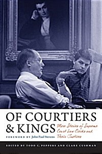 Of Courtiers and Kings: More Stories of Supreme Court Law Clerks and Their Justices (Hardcover)