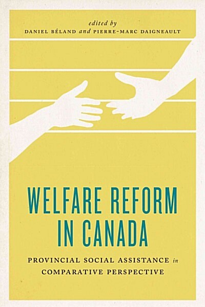 Welfare Reform in Canada: Provincial Social Assistance in Comparative Perspective (Hardcover)