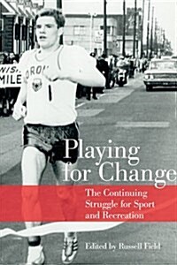 Playing for Change: The Continuing Struggle for Sport and Recreation (Paperback)