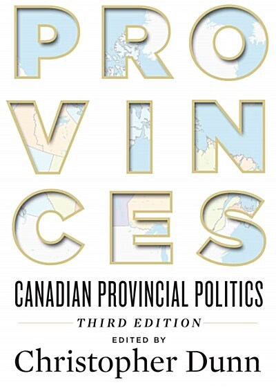 Provinces: Canadian Provincial Politics, Third Edition (Paperback, 3)