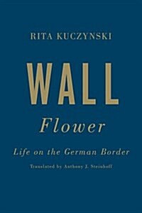 Wall Flower: A Life on the German Border (Hardcover)