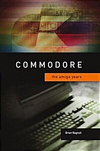 Commodore: The Amiga Years (Hardcover)