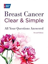 Breast Cancer Clear & Simple, Second Edition: All Your Questions Answered (Paperback, 2)