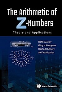 Arithmetic of Z-Numbers, The: Theory and Applications (Hardcover)