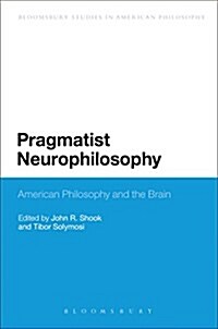 Pragmatist Neurophilosophy: American Philosophy and the Brain (Paperback, Deckle Edge)