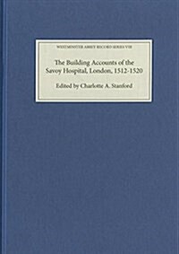 The Building Accounts of the Savoy Hospital, London, 1512-1520 (Hardcover)