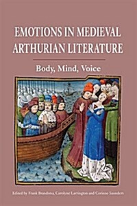 Emotions in Medieval Arthurian Literature : Body, Mind, Voice (Hardcover)