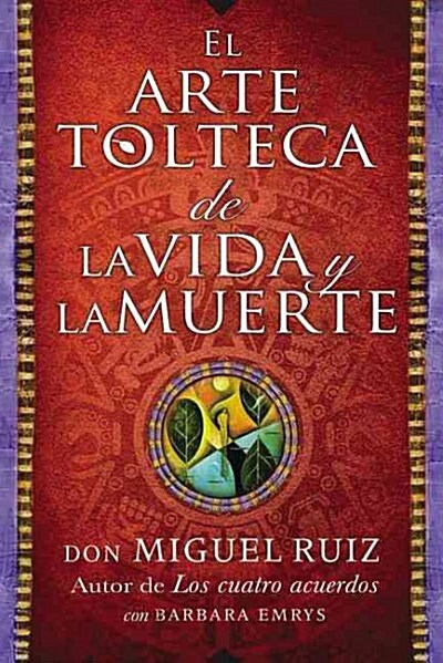 Arte Tolteca de la Vida Y La Muerte (the Toltec Art of Life and Death - Spanish (Paperback)
