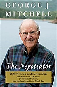 The Negotiator: Reflections on an American Life from Maine to the U.S. Senate, from Baseball to Disney, from Northern Ireland to the M (Hardcover)