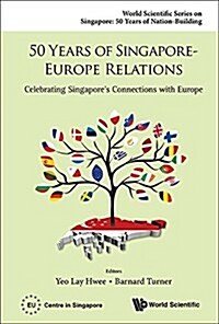 50 Years of Singapore-Europe Relations: Celebrating Singapores Connections with Europe (Hardcover)