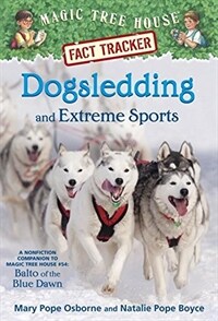 Dogsledding and Extreme Sports: A Nonfiction Companion to Magic Tree House Merlin Mission #26: Balto of the Blue Dawn (Paperback)