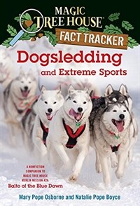 Dogsledding and Extreme Sports: A Nonfiction Companion to Magic Tree House #54: Balto of the Blue Dawn (Library Binding)