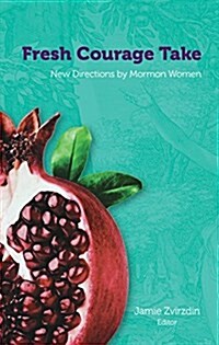 Fresh Courage Take: New Directions by Mormon Women (Hardcover)