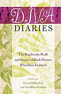 D.I.V.A. Diaries: The Road to the Ph.D. and Stories of Black Women Who Have Endured (Hardcover)
