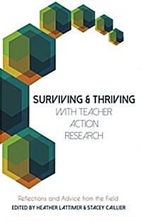 Surviving and Thriving with Teacher Action Research: Reflections and Advice from the Field (Paperback)