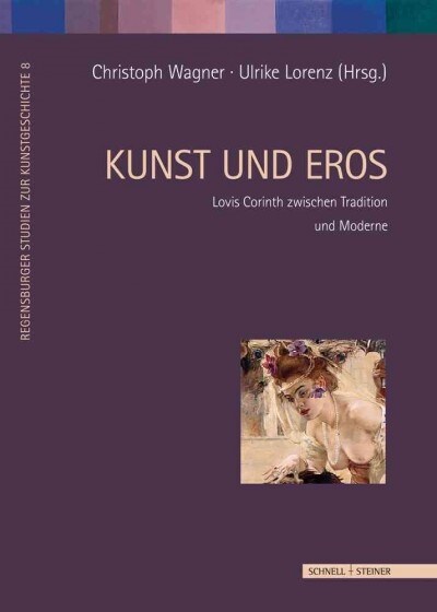 Kunst Und Eros: Lovis Corinth Zwischen Tradition Und Moderne (Hardcover)