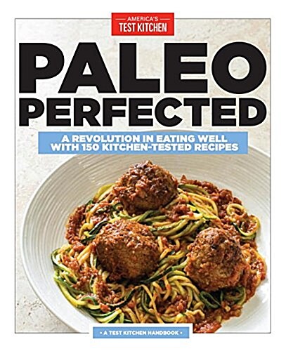 [중고] Paleo Perfected: A Revolution in Eating Well with 150 Kitchen-Tested Recipes (Paperback)