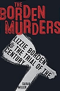 The Borden Murders: Lizzie Borden & the Trial of the Century (Hardcover)