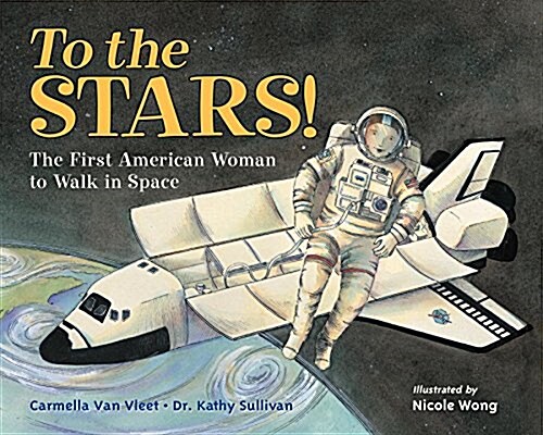 To the Stars!: The First American Woman to Walk in Space (Hardcover)