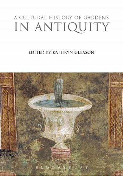 A Cultural History of Gardens in Antiquity (Hardcover)