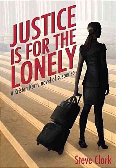Justice Is for the Lonely: A Kristen Kerry Novel (Hardcover)