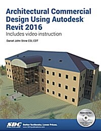 Architectural Commercial Design Using Autodesk Revit 2016 (Paperback)