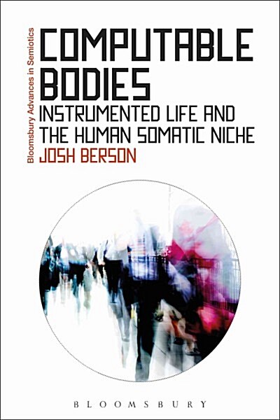 Computable Bodies : Instrumented Life and the Human Somatic Niche (Paperback)