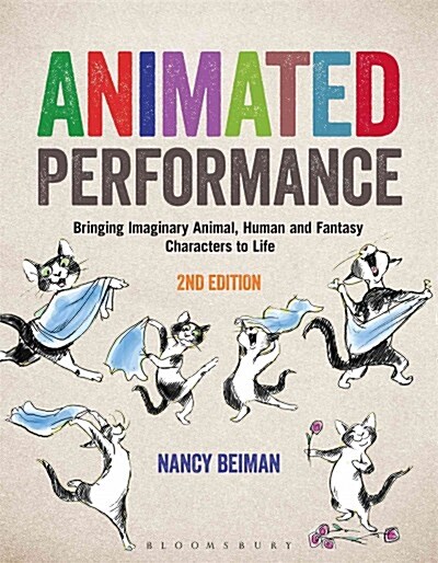 Animated Performance : Bringing Imaginary Animal, Human and Fantasy Characters to Life (Paperback, 2 ed)