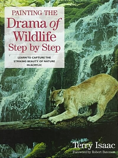 Painting the Drama of Wildlife Step by Step (Hardcover, 1st)